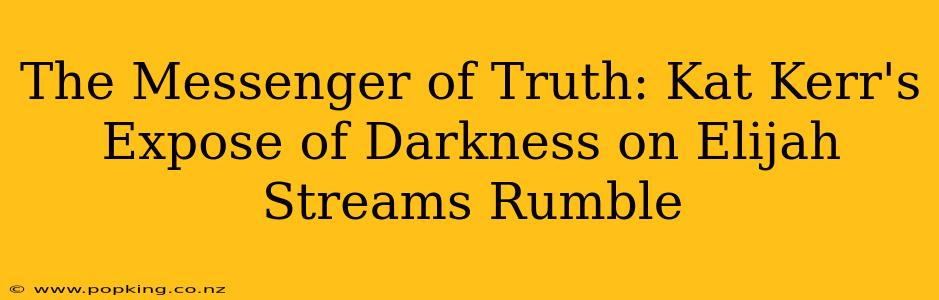 The Messenger of Truth: Kat Kerr's Expose of Darkness on Elijah Streams Rumble