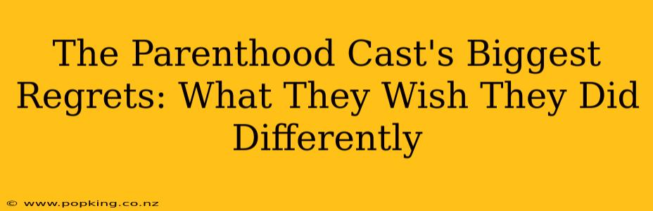 The Parenthood Cast's Biggest Regrets: What They Wish They Did Differently