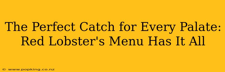 The Perfect Catch for Every Palate: Red Lobster's Menu Has It All