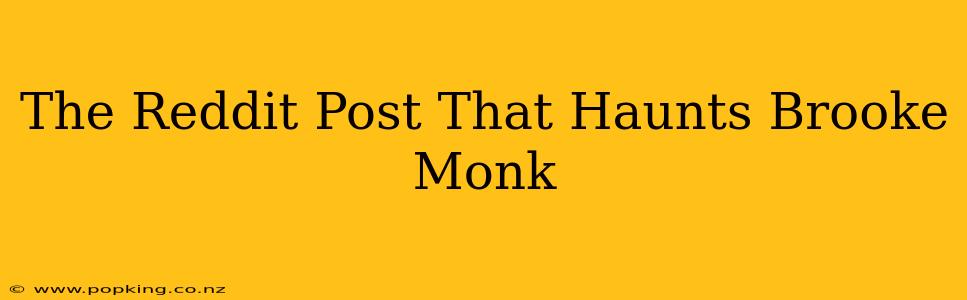 The Reddit Post That Haunts Brooke Monk