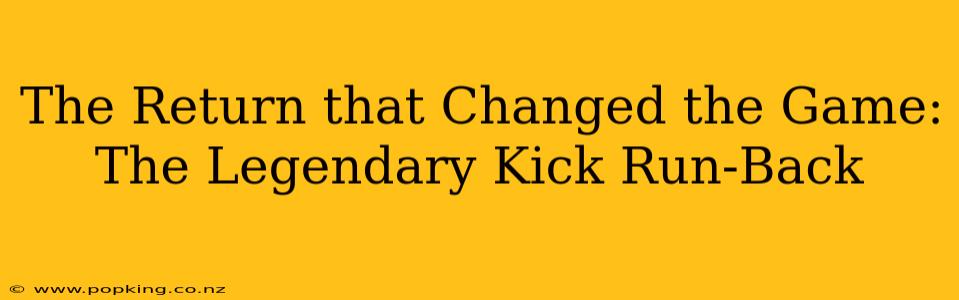 The Return that Changed the Game: The Legendary Kick Run-Back