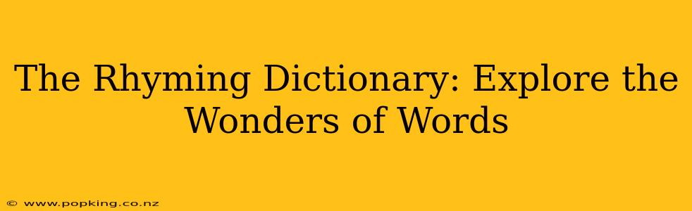 The Rhyming Dictionary: Explore the Wonders of Words