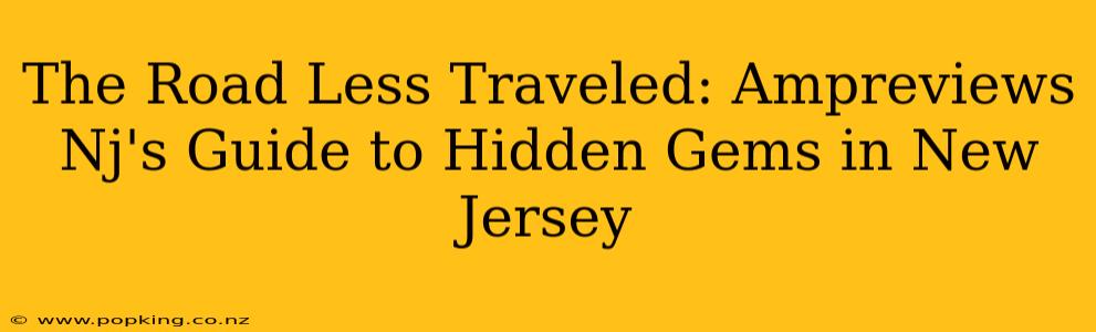 The Road Less Traveled: Ampreviews Nj's Guide to Hidden Gems in New Jersey