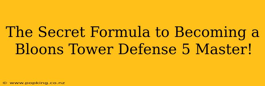 The Secret Formula to Becoming a Bloons Tower Defense 5 Master!