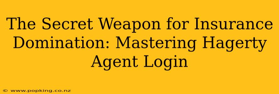The Secret Weapon for Insurance Domination: Mastering Hagerty Agent Login