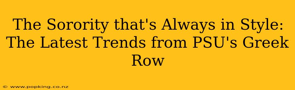 The Sorority that's Always in Style: The Latest Trends from PSU's Greek Row