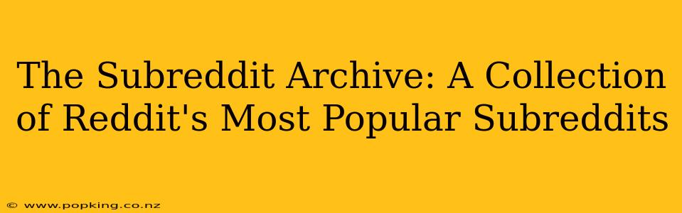 The Subreddit Archive: A Collection of Reddit's Most Popular Subreddits