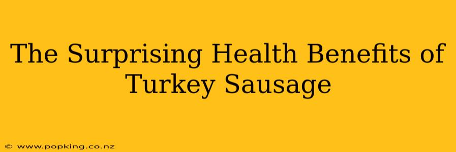 The Surprising Health Benefits of Turkey Sausage