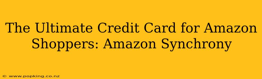 The Ultimate Credit Card for Amazon Shoppers: Amazon Synchrony