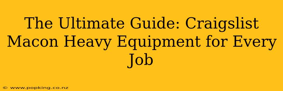 The Ultimate Guide: Craigslist Macon Heavy Equipment for Every Job