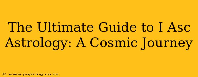 The Ultimate Guide to I Asc Astrology: A Cosmic Journey
