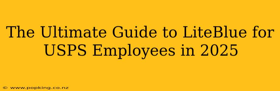 The Ultimate Guide to LiteBlue for USPS Employees in 2025