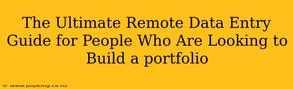 The Ultimate Remote Data Entry Guide for People Who Are Looking to Build a portfolio