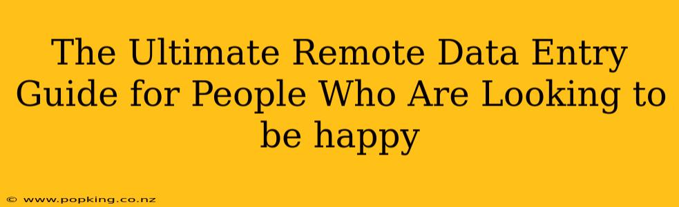 The Ultimate Remote Data Entry Guide for People Who Are Looking to be happy