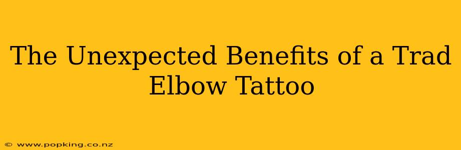 The Unexpected Benefits of a Trad Elbow Tattoo