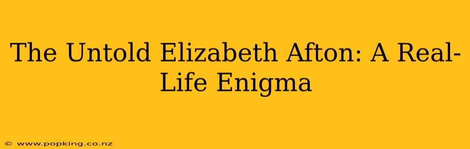 The Untold Elizabeth Afton: A Real-Life Enigma