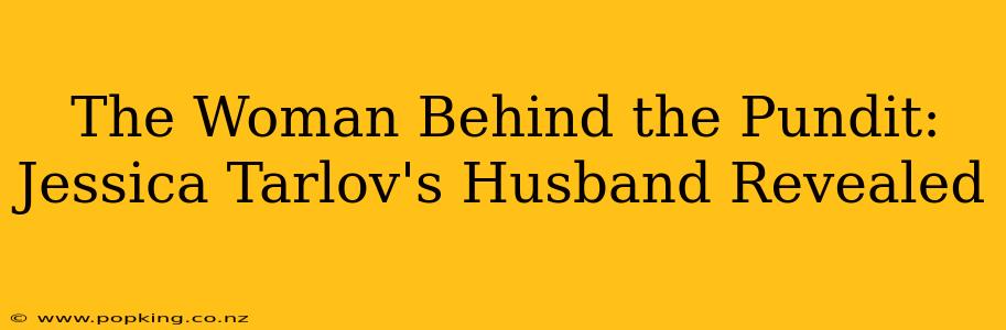 The Woman Behind the Pundit: Jessica Tarlov's Husband Revealed