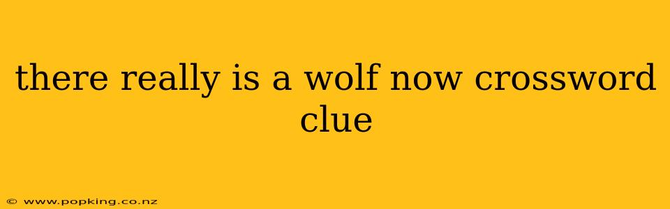 there really is a wolf now crossword clue
