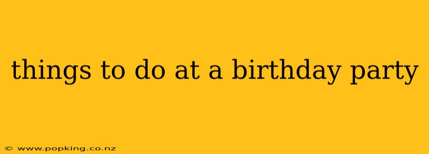 things to do at a birthday party