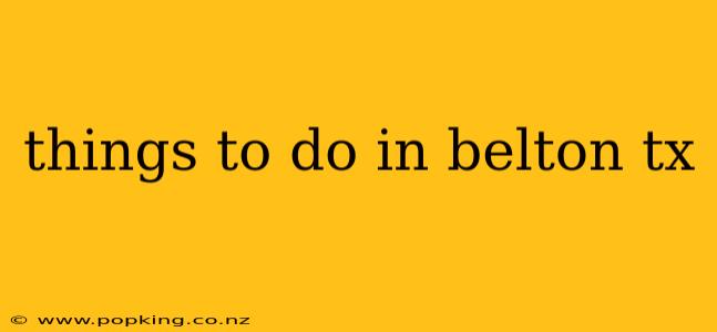 things to do in belton tx