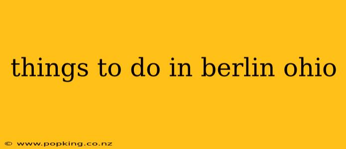 things to do in berlin ohio