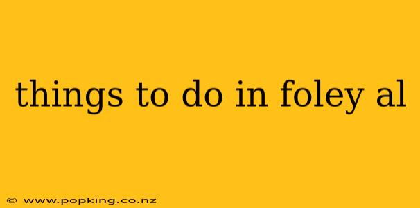 things to do in foley al