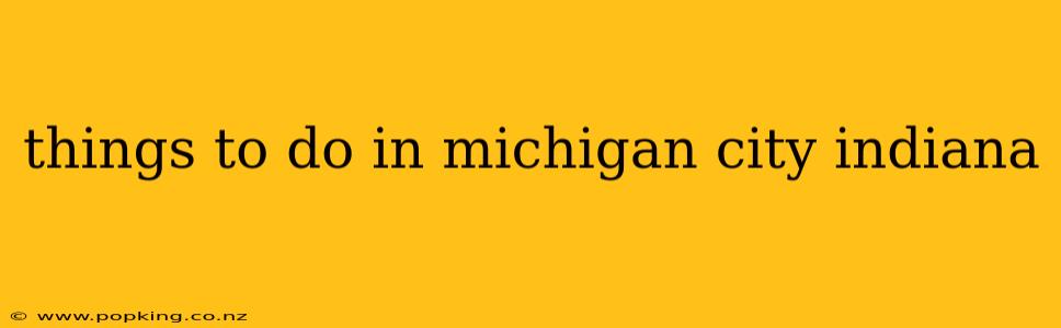 things to do in michigan city indiana