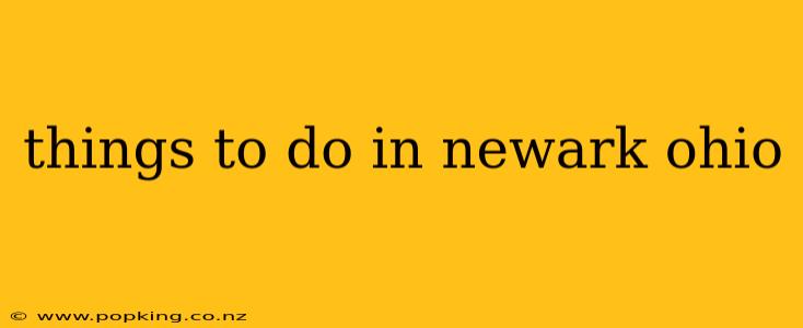 things to do in newark ohio