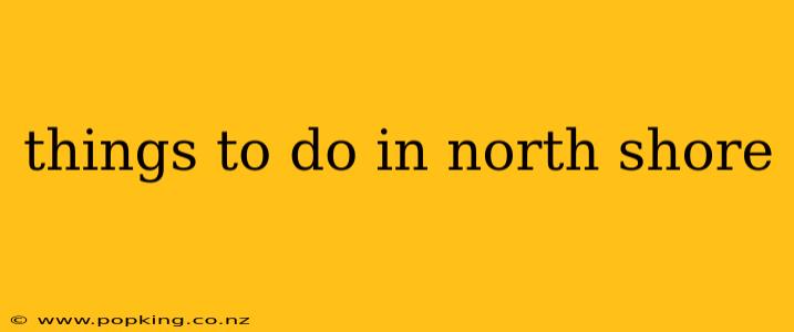 things to do in north shore