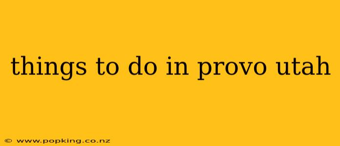 things to do in provo utah