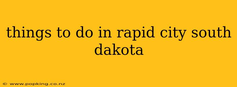 things to do in rapid city south dakota