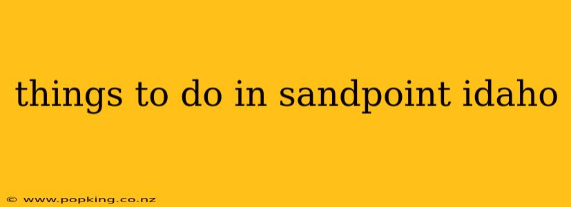 things to do in sandpoint idaho