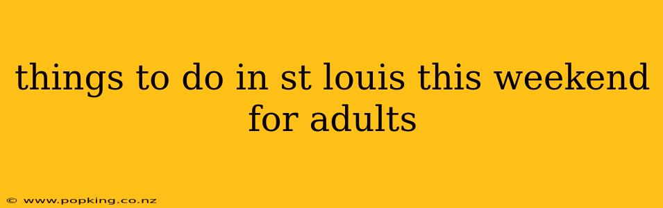things to do in st louis this weekend for adults