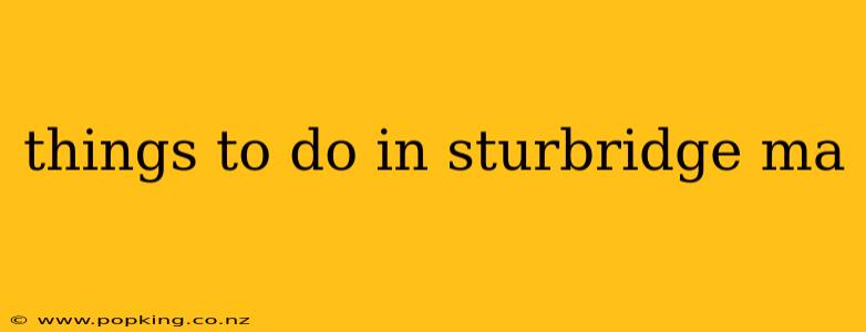 things to do in sturbridge ma