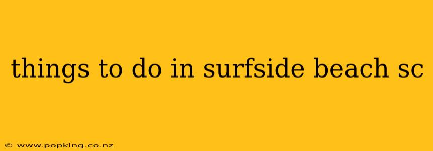 things to do in surfside beach sc