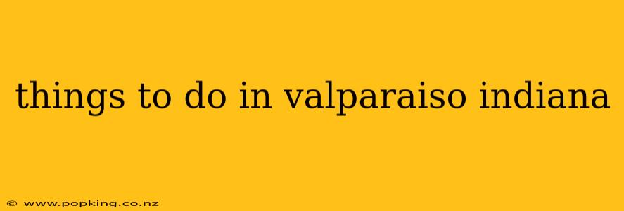 things to do in valparaiso indiana