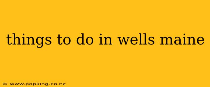 things to do in wells maine