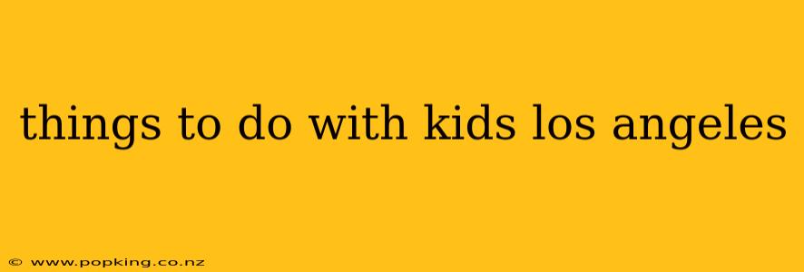 things to do with kids los angeles