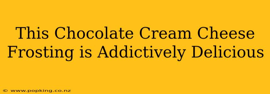 This Chocolate Cream Cheese Frosting is Addictively Delicious