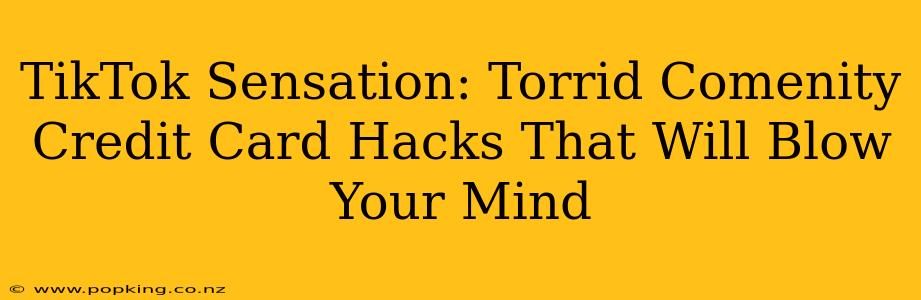 TikTok Sensation: Torrid Comenity Credit Card Hacks That Will Blow Your Mind