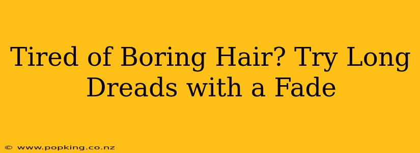 Tired of Boring Hair? Try Long Dreads with a Fade