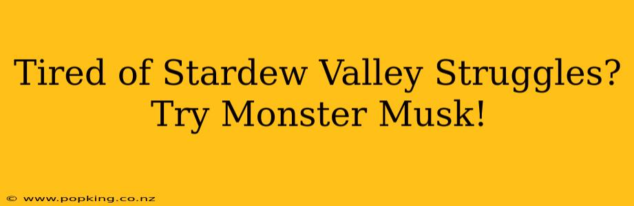 Tired of Stardew Valley Struggles? Try Monster Musk!