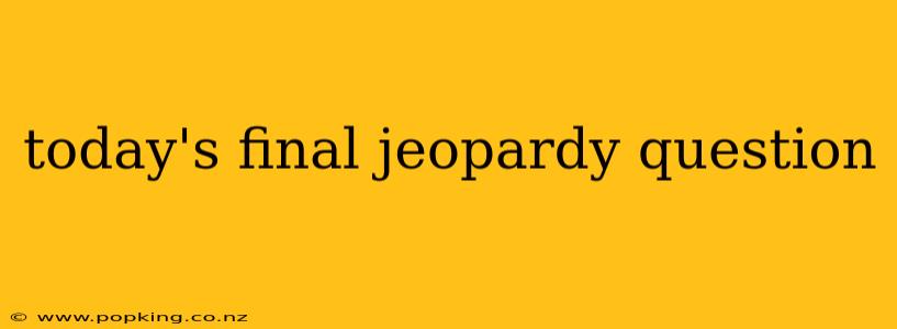today's final jeopardy question