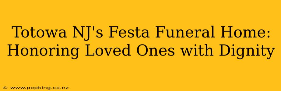 Totowa NJ's Festa Funeral Home: Honoring Loved Ones with Dignity
