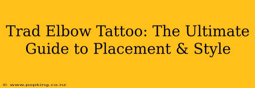 Trad Elbow Tattoo: The Ultimate Guide to Placement & Style
