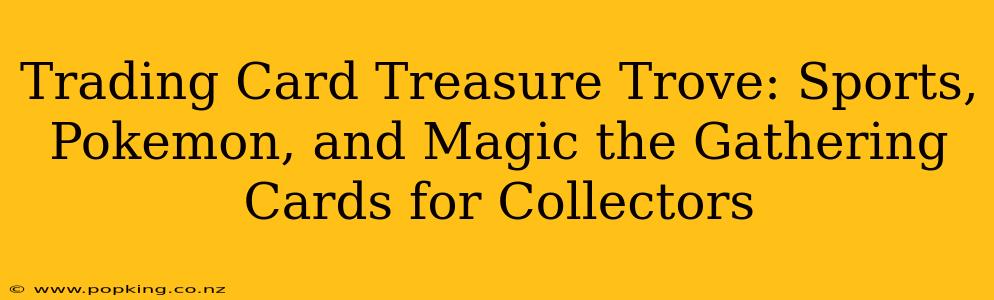 Trading Card Treasure Trove: Sports, Pokemon, and Magic the Gathering Cards for Collectors