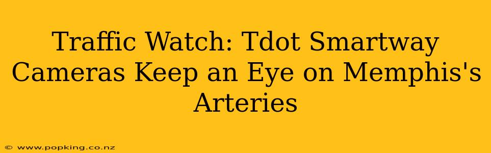 Traffic Watch: Tdot Smartway Cameras Keep an Eye on Memphis's Arteries