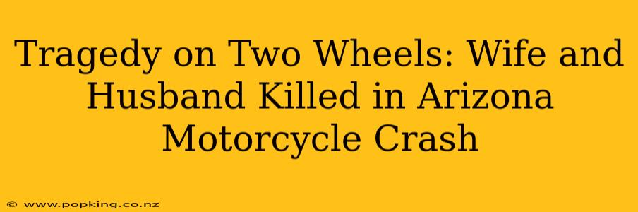 Tragedy on Two Wheels: Wife and Husband Killed in Arizona Motorcycle Crash