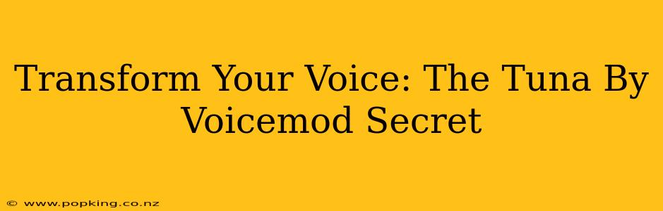 Transform Your Voice: The Tuna By Voicemod Secret