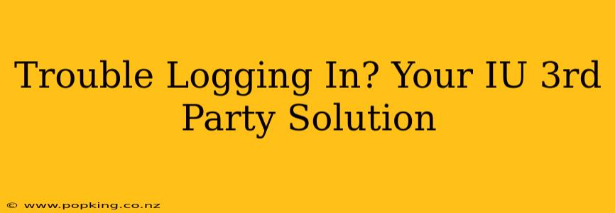 Trouble Logging In? Your IU 3rd Party Solution